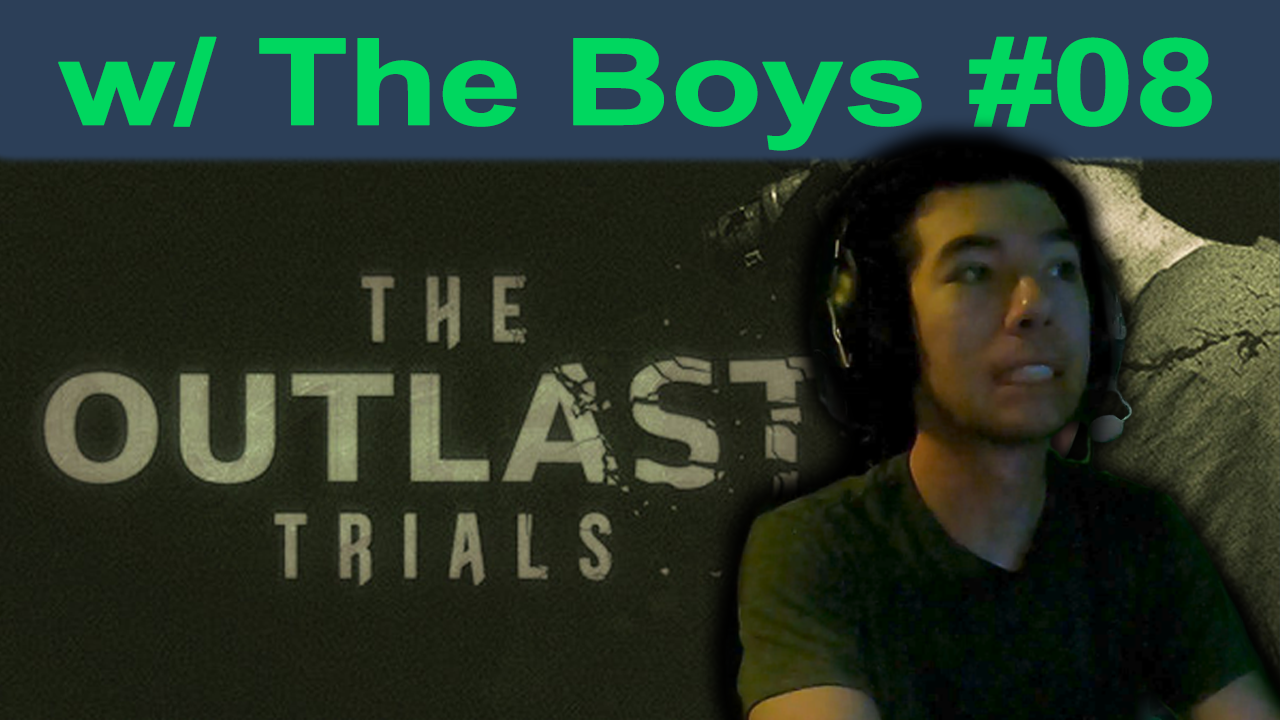 Outlast Trials w/ the Boys – Episode #08 – 05/17/2024